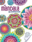 A mandala útikönyv: Hogyan rajzoljunk, fessünk és színezzünk kifejező mandalákat? - The Mandala Guidebook: How to Draw, Paint and Color Expressive Mandala Art