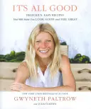 Minden jó - Finom, könnyű receptek, amelyekkel jól nézel ki és jól érzed magad - It's All Good - Delicious, Easy Recipes that Will Make You Look Good and Feel Great