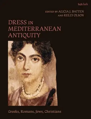 Öltözködés a mediterrán ókorban: Görögök, rómaiak, zsidók, keresztények - Dress in Mediterranean Antiquity: Greeks, Romans, Jews, Christians