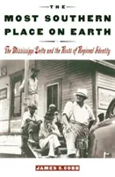 A legdélebbi hely a Földön: A Mississippi-delta és a regionális identitás gyökerei - The Most Southern Place on Earth: The Mississippi Delta and the Roots of Regional Identity