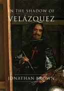 Velzquez árnyékában: Egy élet a művészettörténetben - In the Shadow of Velzquez: A Life in Art History