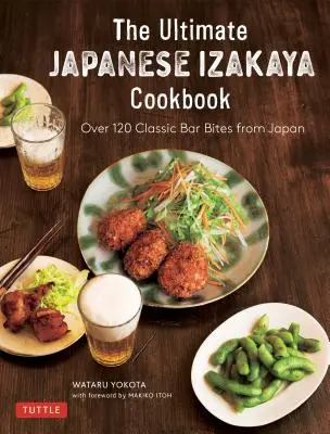 Az igazi japán Izakaya szakácskönyv: 120 klasszikus bárfalat Japánból - The Real Japanese Izakaya Cookbook: 120 Classic Bar Bites from Japan