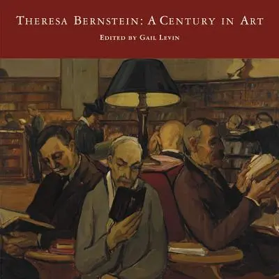 Theresa Bernstein: Bernstein: Egy évszázad a művészetben - Theresa Bernstein: A Century in Art