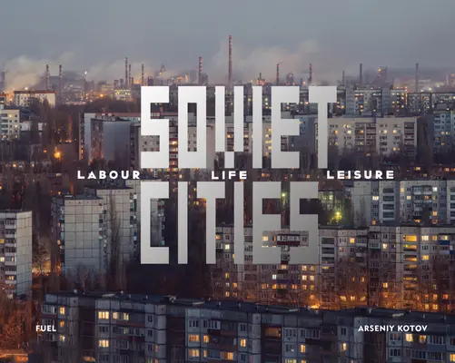 Szovjet városok: Munka, élet és szabadidő - Soviet Cities: Labour, Life & Leisure