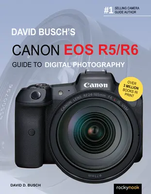 David Busch: Canon EOS R5/R6 digitális fényképészeti útmutatója - David Busch's Canon EOS R5/R6 Guide to Digital Photography