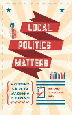 A helyi politika számít: A Citizen's Guide to Making a Difference - Local Politics Matters: A Citizen's Guide to Making a Difference