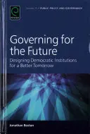 Kormányzás a jövőért: Demokratikus intézmények tervezése egy jobb holnapért - Governing for the Future: Designing Democratic Institutions for a Better Tomorrow