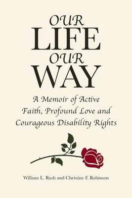 A mi életünk a mi utunk: A memoár az aktív hitről, a mélységes szerelemről és a bátor fogyatékossági jogokról - Our Life Our Way: A Memoir of Active Faith, Profound Love and Courageous Disability Rights