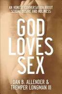 Isten szereti a szexet: Egy őszinte beszélgetés a szexuális vágyról és a szentségről - God Loves Sex: An Honest Conversation about Sexual Desire and Holiness