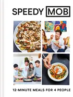 Speedy Mob: 12 perces ételek 4 személyre - Speedy Mob: 12-Minute Meals for 4 People