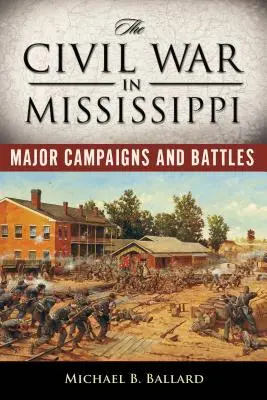 A polgárháború Mississippiben: Főbb hadjáratok és csaták - The Civil War in Mississippi: Major Campaigns and Battles