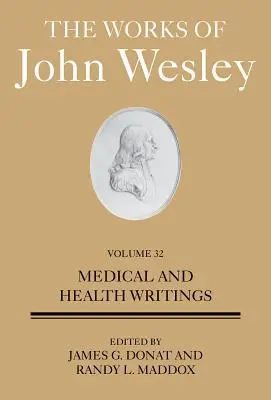 John Wesley művei 32. kötet: Orvosi és egészségügyi írások - The Works of John Wesley Volume 32: Medical and Health Writings