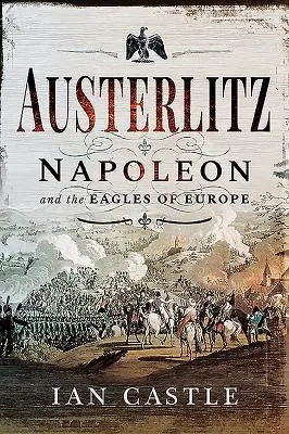 Austerlitz: Napóleon és Európa sasai - Austerlitz: Napoleon and the Eagles of Europe