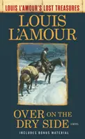 A szárazföldön túl (Louis l'Amour elveszett kincsei) - Over on the Dry Side (Louis l'Amour's Lost Treasures)