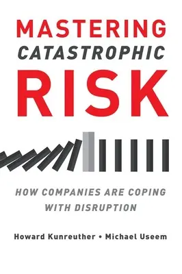 A katasztrófakockázat kezelése: Hogyan birkóznak meg a vállalatok a zavarokkal - Mastering Catastrophic Risk: How Companies Are Coping with Disruption