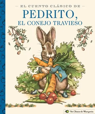 El Cuento Clsico de Pedrito, El Conejo Travieso: A Little Apple Classic (A klasszikus Nyúl Péter meséjének spanyol kiadása) - El Cuento Clsico de Pedrito, El Conejo Travieso: A Little Apple Classic (Spanish Edition of Classic Tale of Peter Rabbit)