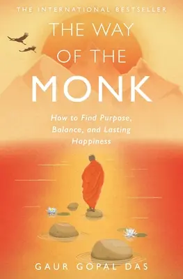 A szerzetesek útja: Hogyan találjuk meg a célt, az egyensúlyt és a tartós boldogságot? - The Way of the Monk: How to Find Purpose, Balance, and Lasting Happiness