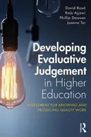 Az értékelő ítélőképesség fejlesztése a felsőoktatásban: Assessment for Knowing and Producing Quality Work - Developing Evaluative Judgement in Higher Education: Assessment for Knowing and Producing Quality Work