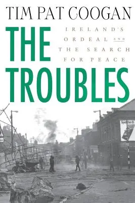 A bajok: Írország megpróbáltatásai és a béke keresése: Írország megpróbáltatásai és a béke keresése - The Troubles: Ireland's Ordeal and the Search for Peace: Ireland's Ordeal and the Search for Peace