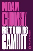 Rethinking Camelot - JFK, a vietnami háború és az amerikai politikai kultúra (Chomsky Noam (Massachusetts Institute Of Technology)) - Rethinking Camelot - JFK, the Vietnam War, and U.S. Political Culture (Chomsky Noam (Massachusetts Institute Of Technology))