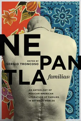 Nepantla Familias: A mexikói-amerikai irodalom antológiája a világok közötti családokról - Nepantla Familias: An Anthology of Mexican American Literature on Families in Between Worlds