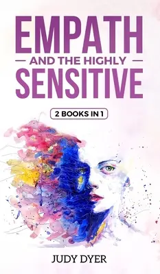 Az empatikus és a magasan érzékeny: 2 könyv 1 könyvben - Empath and The Highly Sensitive: 2 Books in 1