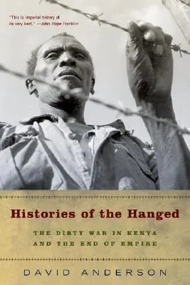 Az akasztottak történetei: A kenyai piszkos háború és a birodalom vége - Histories of the Hanged: The Dirty War in Kenya and the End of Empire