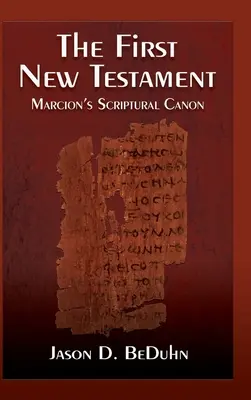 Első Újszövetség: Marcion szentírási kánonja - First New Testament: Marcion's Scriptural Canon