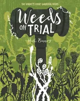 Gyomok a tárgyaláson - Az ítélet, amelyre minden kertésznek szüksége van - Weeds on Trial - The verdict every gardener needs