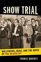 Show Trial: Hollywood, Huac és a feketelista születése - Show Trial: Hollywood, Huac, and the Birth of the Blacklist