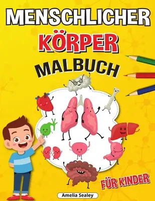 Menschlicher Krper Malbuch fr Kinder: Anatomie-Malbuch fr Kinder, Das menschliche Anatomie-Malbuch zum Lernen und Verstehen menschlicher Organe