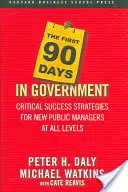 Az első 90 nap a kormányban: Kritikus sikerstratégiák új állami vezetők számára minden szinten - The First 90 Days in Government: Critical Success Strategies for New Public Managers at All Levels