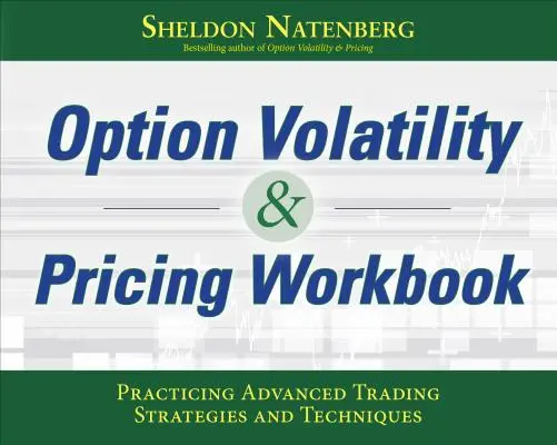 Opciós volatilitás és árazás munkafüzet: Haladó kereskedési stratégiák és technikák gyakorlása - Option Volatility & Pricing Workbook: Practicing Advanced Trading Strategies and Techniques