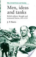 Férfiak, ötletek és tankok: Brit katonai gondolkodás és páncélosok, 1903?39 - Men, Ideas and Tanks: British Military Thought and Armoured Forces, 1903?39