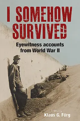 Valahogy túléltem: Szemtanúk beszámolói a II. világháborúból - I Somehow Survived: Eyewitness Accounts from World War II