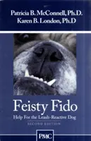 Feisty Fido: Segítség a pórázon agresszív kutyának - Feisty Fido: Help for the Leash Aggressive Dog