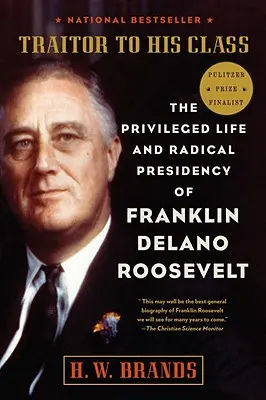 Traitor to His Class: Franklin Delano Roosevelt kiváltságos élete és radikális elnöksége - Traitor to His Class: The Privileged Life and Radical Presidency of Franklin Delano Roosevelt