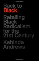 Vissza a feketéhez: A fekete radikalizmus újragondolása a 21. század számára - Back to Black: Retelling Black Radicalism for the 21st Century