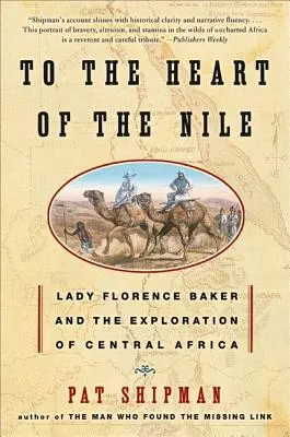 A Nílus szívéig: Lady Florence Baker és Közép-Afrika felfedezése - To the Heart of the Nile: Lady Florence Baker and the Exploration of Central Africa