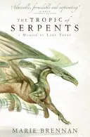 A kígyók trópusán - Lady Trent emlékiratai - Tropic of Serpents - A Memoir by Lady Trent