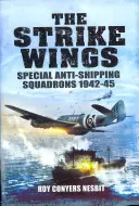 The Strike Wings: Különleges hajóelhárító századok 1942-45 - The Strike Wings: Special Anti-Shipping Squadrons 1942-45