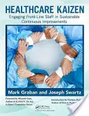 Egészségügyi Kaizen: Az első vonalbeli személyzet bevonása a fenntartható folyamatos fejlesztésekbe - Healthcare Kaizen: Engaging Front-Line Staff in Sustainable Continuous Improvements