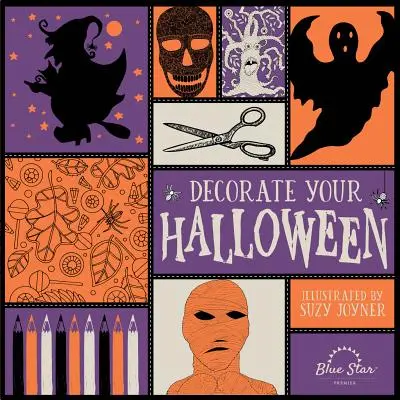 Díszítsd fel a halloweent! Felnőtt színezőkönyv a halloweeni kézművességről - Decorate Your Halloween: An Adult Coloring Book of Halloween Crafts