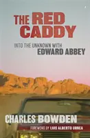 The Red Caddy: Az ismeretlenbe Edward Abbeyvel - The Red Caddy: Into the Unknown with Edward Abbey