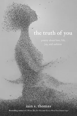Az igazság rólad: Költészet a szerelemről, az életről, az örömről és a szomorúságról - The Truth of You: Poetry about Love, Life, Joy, and Sadness