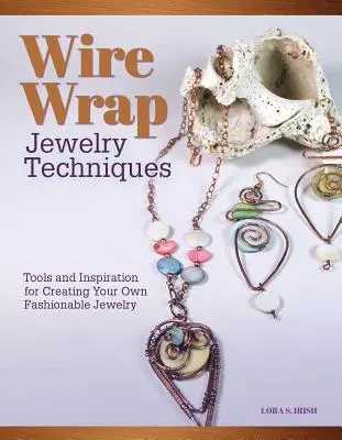 Drótba tekert ékszertechnikák: Eszközök és inspiráció saját divatos ékszerek készítéséhez - Wire-Wrapped Jewelry Techniques: Tools and Inspiration for Creating Your Own Fashionable Jewelry