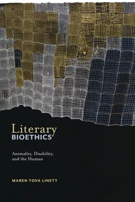 Irodalmi bioetika: Animality, Disability, and the Human - Literary Bioethics: Animality, Disability, and the Human