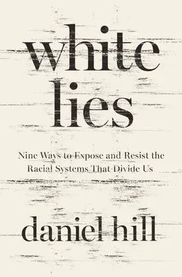 Fehér hazugságok: Kilenc módszer a minket megosztó faji rendszerek leleplezésére és ellenállásra - White Lies: Nine Ways to Expose and Resist the Racial Systems That Divide Us