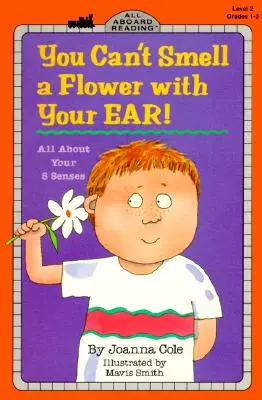 A virágot nem lehet a füllel megszagolni!: Mindent az öt érzékszervedről - You Can't Smell a Flower with Your Ear!: All about Your Five Senses