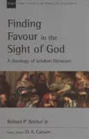 Kegyelmet találni Isten színe előtt: A bölcsességi irodalom teológiája - Finding Favour in the Sight of God: A Theology of Wisdom Literature